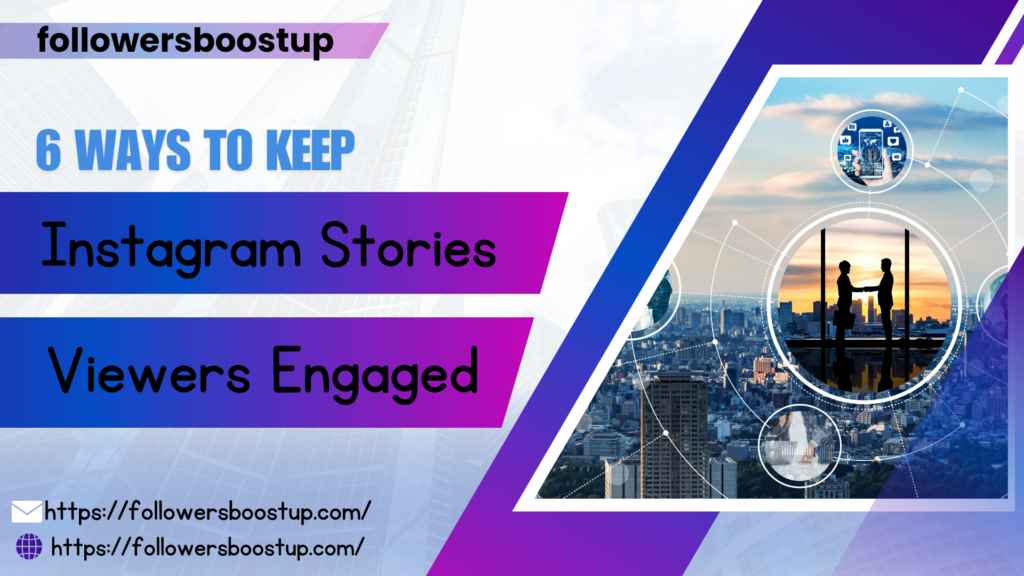 6 ways to keep Instagram Stories viewers engaged