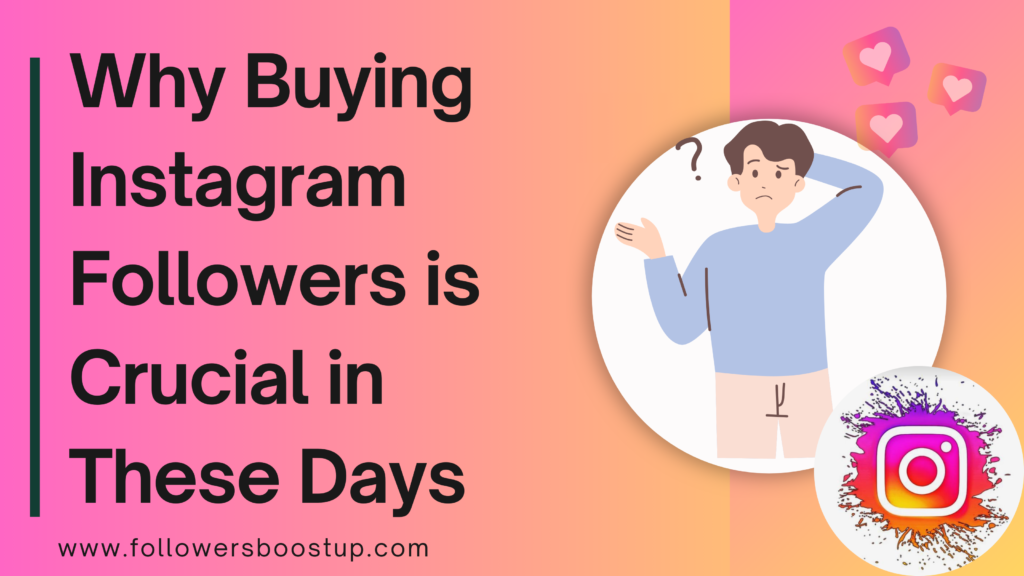 Why buying instagram followers is necessary in these days